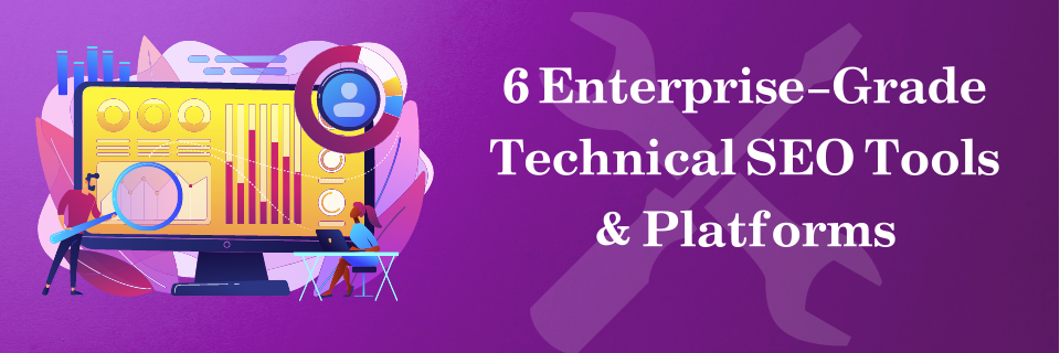 6 Enterprise-Grade Technical SEO Tools & Platforms